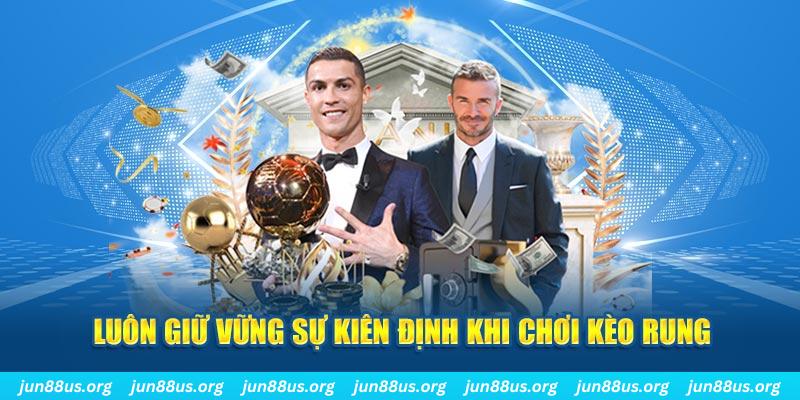 Luôn giữ vững sự kiên định khi chơi kèo rung 